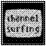 Channel Surfing Part 1