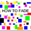 How To Fade
