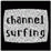 Channel Surfing Part 2