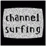 Channel Surfing Part 3