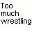 Too Much Wrestling