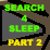 Search 4 Sleep: Part 2