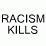 Racism Kills