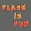 Flash is fun