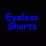 Eyeless Shorts