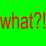 WHAT?!