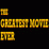 -The Greatest Movie Ever-