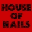 House Of Nails