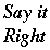 Say it Right!