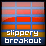 Slippery Breakout