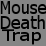 Mouse Death Trap