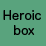 Heroic box