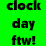 clock day FTW!!!!!! (:<