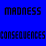 madness consequences