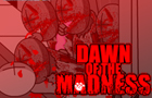Dawn of the Madness
