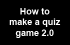 :How to Make A Quiz Game: