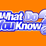 What Do You Know? 2