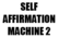 Self Affirmation Machine2
