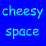 CheesySpace