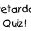 The Retardo Quiz!