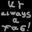 Ur Always A Fag!