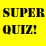 Super Quiz!
