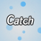 _Catch