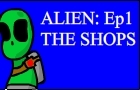 Alien Ep1 The shops