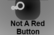 Not A Red Button