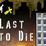 Last to Die