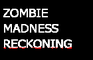 Zombie Madness Reckoning