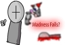 Madness Fails?
