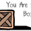 You Are A Box