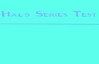 Halo Series Test by Suprememessage