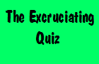 The Excruciating Quiz