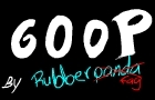 Goop by RubberPanda