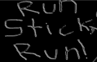 Run Stick, Run!
