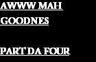 AWWW MAH GOODNES 4 by janfon1