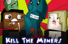 Kill The Miners