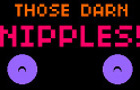 Those Darn Nipples!