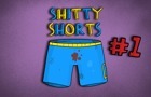 Shitty Shorts #1