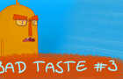 Bad Taste #3