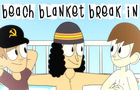 beach blanket break-in.