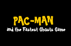 Pacman & Fast Ghosts Game