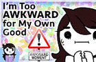 I'm too Awkward for My Own Good.