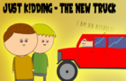 JUST K!DDING - THE NEW TRUCK