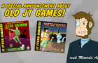 A Special Announcement About Old JT Games!