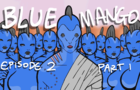 BlueMango: Episode 2 part 1