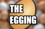 The Egging
