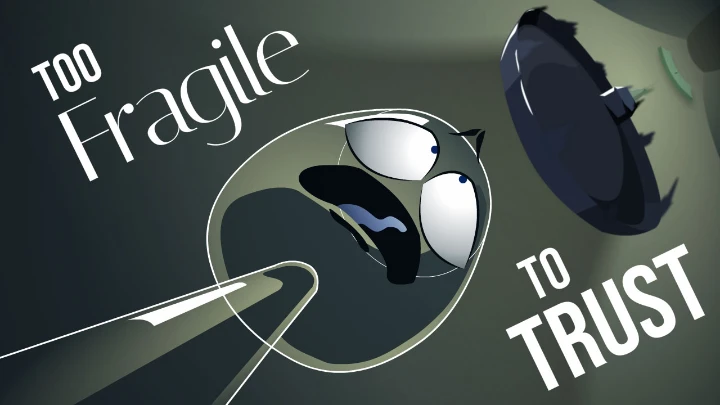 Too Fragile To Trust